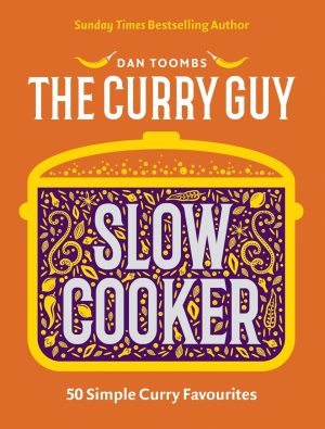 Curry Guy Slow Cooker by Dan Toombs – Easy Indian Slow Cooker Recipes Cookbook